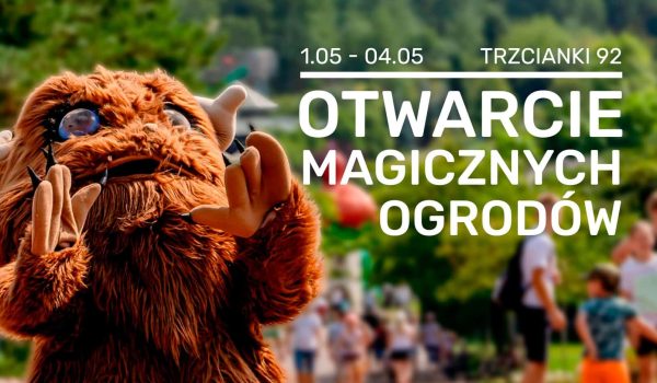 Długo wyczekiwany moment nadchodzi! O godzinie 10:00 1 maja 2025 r. Magiczne Ogrody ponownie otwierają bramy dla wszystkich małych i dużych odkrywców!